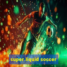 super liquid soccer